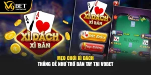 Mẹo Chơi Xì Dách - Thắng Dễ Như Trở Bàn Tay Tại V9bet