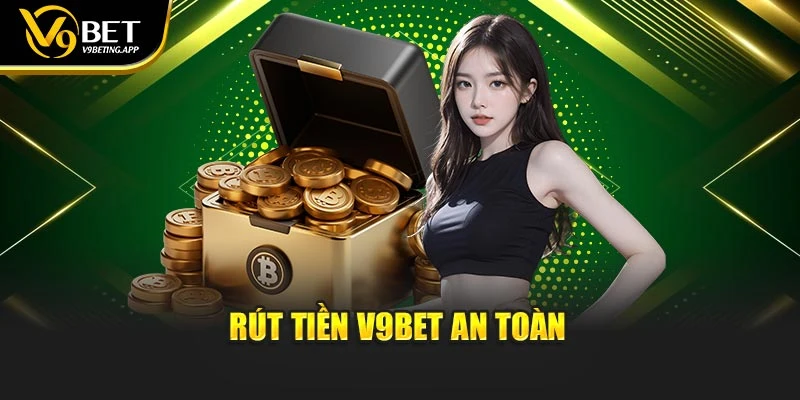 Rút tiền V9BET an toàn