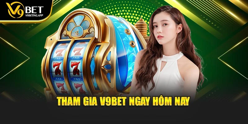 Tham gia V9BET ngay hôm nay